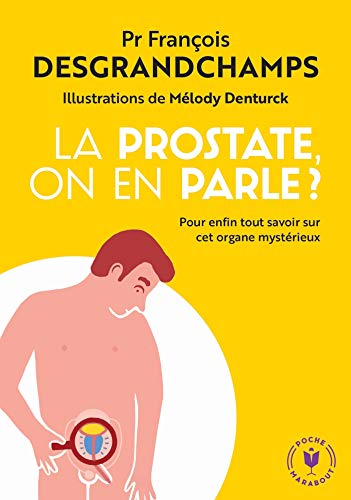 La prostate, on en parle ?: pour enfin tout savoir sur cet organe mystérieux