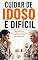 Livro Cuidar de Idoso É Difícil: Como lidar com idosos difíceis, narcisistas e situações de risco sem enlouquecer