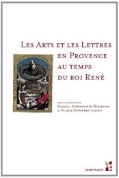 Les  arts et les lettres en Provence au temps du roi René