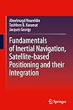 Fundamentals of Inertial Navigation, Satellite-based Positioning and their Integration by Aboelmagd Noureldin, Tashfeen B. Karamat