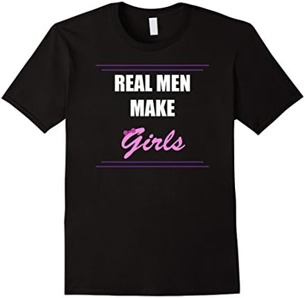 Men's Real Men Make Girls Shirt. New Dad And First Time Dad Gifts Medium Black