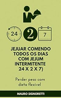 Livro Jejuar comendo todos os dias com jejum intermitente 24 x 2 x 7: Perder peso com dieta flexivel