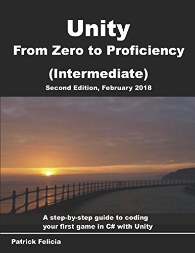 [EBOOK] Unity From Zero to Proficiency (Intermediate): A step-by-step guide to coding your first game in C#<br />[E.P.U.B]