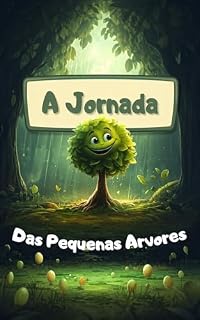 Livro Uma aventura sobre amizade e natureza para crianças: Livro infantil ilustrado sobre coragem e crescimento