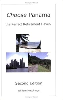 Choose Panama . . . the Perfect Retirement Haven (Second Edition) Choose Panama . . . the Perfect Retirement Haven (Second Edition)