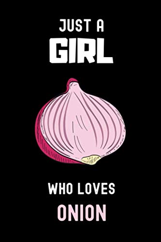 Just a Girl Who Loves Onion: Notebook Gift For Onion Lovers.,Blank Lined Notebook to Write In , Cute Journal For Onion Lovers Girls, 6 x 9 Inches , 110 Blank Lined Pages
