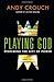 Playing God: Redeeming the Gift of Power