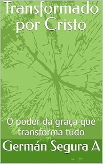 Livro Transformado por Cristo: O poder da graça que transforma tudo