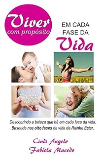 Livro VIVER COM PROPÓSITO EM CADA FASE DA VIDA: Aprendendo a discernir o tempo certo para todas as coisas. Baseado nas oito fases da vida da Rainha Ester.