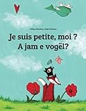 Je suis petite, moi ? A jam e vogël?: Un livre d'images pour les enfants (Edition bilingue français-albanais) (French Edition) by 