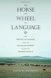 The Horse, the Wheel, and Language: How Bronze-Age Riders from the Eurasian Steppes Shaped the Modern World