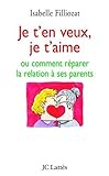 Je t'en veux, je t'aime : Ou comment réparer la relation à ses parents by 