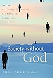 Society without God: What the Least Religious Nations Can Tell Us About Contentment