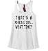 Comical Shirt Ladies That's A Horrible Idea What Time Racerback