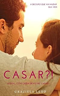 Livro Casar?! Afinal, com quem devo me casar?: TUDO o que você precisa saber ANTES DE CASAR