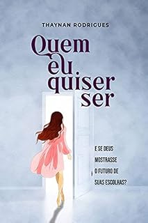 Livro Quem eu quiser ser: E se Deus mostrasse o futuro de suas escolhas?
