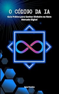 Livro O CÒDIGO DA IA: ia Prático para Ganhar Dinheiro no Novo Mercado Digital