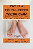 FAT is a Four-Letter Word: ACID: Lose Weight Fast and Easy Without Exercise