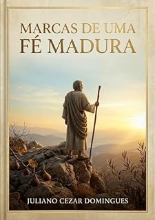 Livro MARCAS DE UMA FÉ MADURA: O amadurecimento da fé em tempos de crise