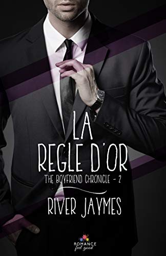 The Boyfriend Chronicles, Tome 2 : La règle d'or by River Jaymes