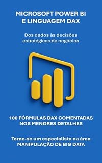 Livro Microsoft Power BI: da análise de dados às decisões estratégicas de negócios, utilizando tabelas e gráficos dinâmicos. (Manuais de computador e aplicativos do Microsoft 365 Livro 5)