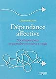 Dépendance affective : Six étapes pour se prendre en main et agir by 