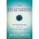 The Breakthrough: Immunotherapy and the Race to Cure Cancer