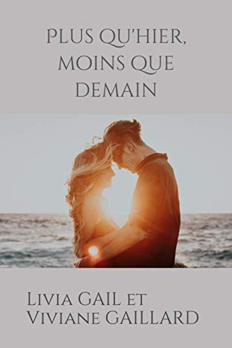 Plus qu'hier, moins que demain (French Edition) by Livia Gail, Viviane Gaillard