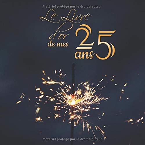 Le Livre D Or De Mes 25 Ans Joyeux Anniversaire Fete Celebration Anniversaire 100 Pages Decorees A Remplir Bougies Feu D Artifice French Edition Editions Les Carnets De Boubouille Amazon Com Books