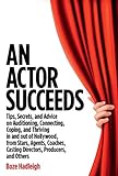 An Actor Succeeds: Tips, Secrets & Advice on Auditioning, Connection, Coping & Thriving In & Out of by Boze Hadleigh