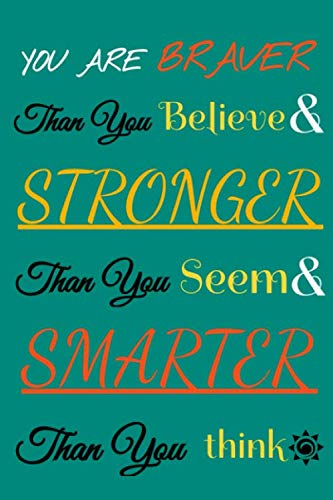 You Are Braver Than You Believe and Stronger Than You Seem and Smarter Than You Think: Notebook (Composition Book Journal) (6 x 9)