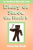 Diary of Steve the Noob 5: An Unofficial Minecraft Series (Minecraft Diary of Steve the Noob Collection) (Volume 5)