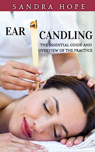 Ear Candling: The Essential Guide and Overview of the Practice