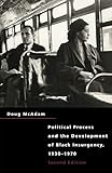 Political Process and the Development of Black Insurgency, 1930-1970, 2nd Edition by Doug McAdam