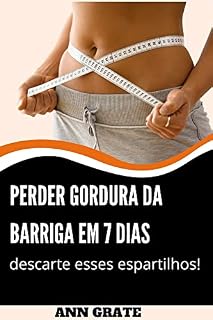 Livro Perder gordura da barriga em 7 dias: Descarte esses espartilhos! Como reduzir a gordura da barriga rapidamente