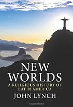 New Worlds: A Religious History of Latin America