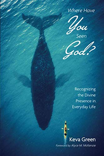 Where Have You Seen God?: Recognizing the Divine Presence in Everyday Life by Keva Green