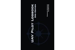 UAV PILOT LOGBOOK 3rd Edition: The Easy to Use, Comprehensive Drone Flight Log for Professional and Serious Hobbyist Drone Pilots - Record Your Drone Flights Like a Pro!