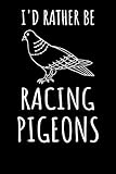I'd rather be Racing Pigeons: Journal, College Ruled Lined Paper, 120 pages, 6 x 9 by NW Sports & Hobbies Printing