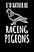 I'd rather be Racing Pigeons: Journal, College Ruled Lined Paper, 120 pages, 6 x 9 by NW Sports & Hobbies Printing