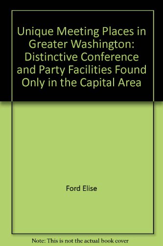 Unique Meeting Places in Greater Washington: Distinctive Conference and Party Facilities Found Only in the Capital Area