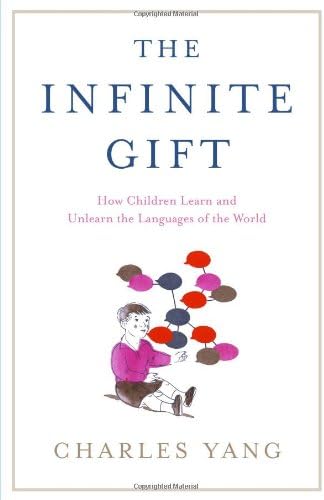 The Infinite Gift: How Children Learn and Unlearn the Languages of the World