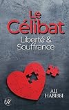 Le célibat: liberté & souffrance (French Edition) by Ali Habibbi