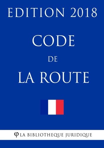 Code de la route: Edition 2018 (French Edition) by La Bibliothèque Juridique