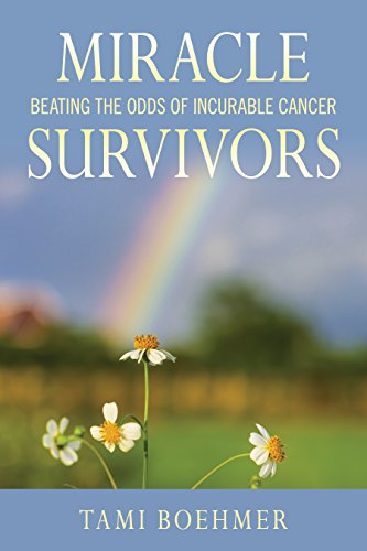 BOOK Miracle Survivors: Beating the Odds of Incurable Cancer<br />RAR