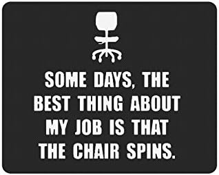 Funny Quotes Mouse Pad, Some Days, the Best Thing about My Job is That the Chair Spins Non-Slip Rubber Mousepad Gaming Mouse Pad Mat