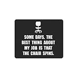 Funny Quotes Mouse Pad, Some Days, the Best Thing about My Job is That the Chair Spins Non-Slip Rubber Mousepad Gaming Mouse Pad Mat