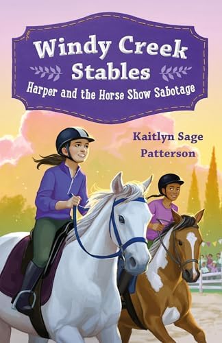 Windy Creek Stables: Harper and the Horse Show Sabotage: Patterson