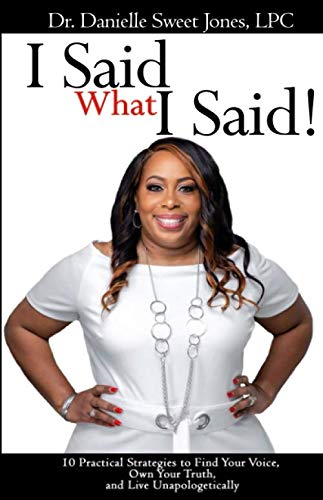 I Said What I Said!: 10 Practical Strategies to Find Your Voice, Own Your Truth…