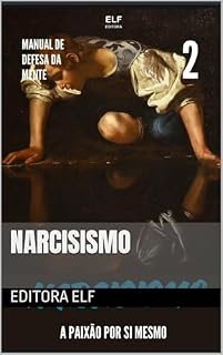 Livro NARCISISMO : A PAIXÃO POR SI MESMO (Manual de Defesa da Mente)